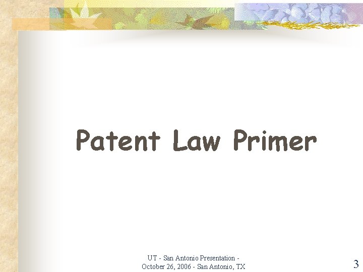 Patent Law Primer UT - San Antonio Presentation October 26, 2006 - San Antonio,