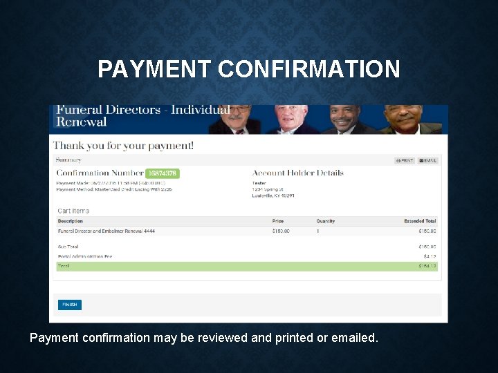 PAYMENT CONFIRMATION Payment confirmation may be reviewed and printed or emailed. 