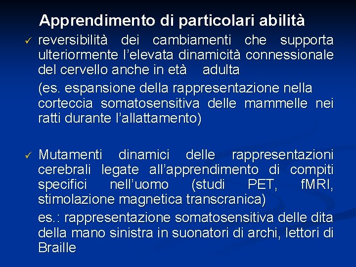 Apprendimento di particolari abilità ü reversibilità dei cambiamenti che supporta ulteriormente l’elevata dinamicità connessionale