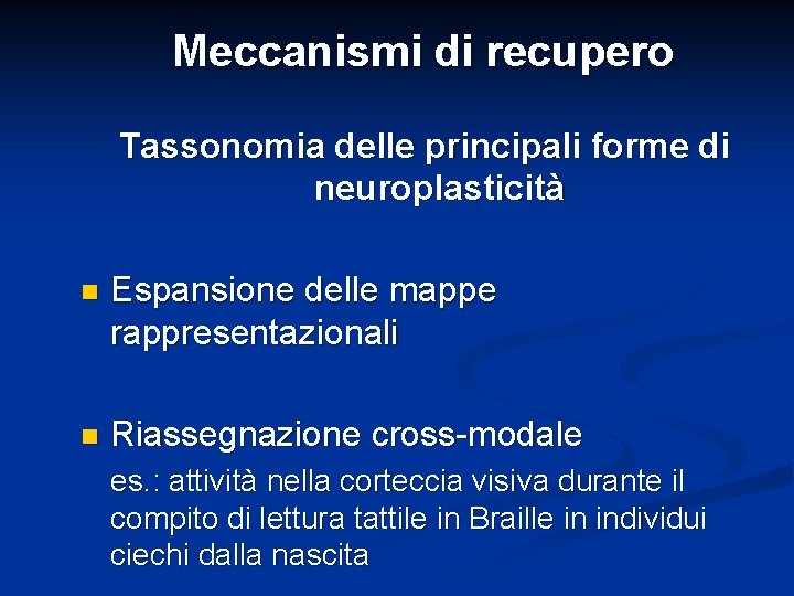 Meccanismi di recupero Tassonomia delle principali forme di neuroplasticità n Espansione delle mappe rappresentazionali