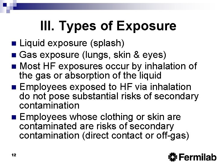 III. Types of Exposure Liquid exposure (splash) n Gas exposure (lungs, skin & eyes)