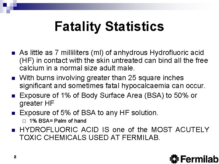 Fatality Statistics n n As little as 7 milliliters (ml) of anhydrous Hydrofluoric acid