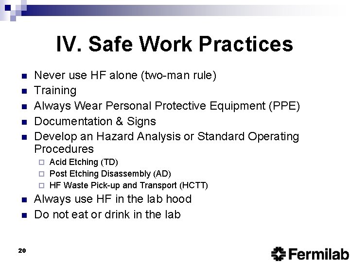 IV. Safe Work Practices n n n Never use HF alone (two-man rule) Training