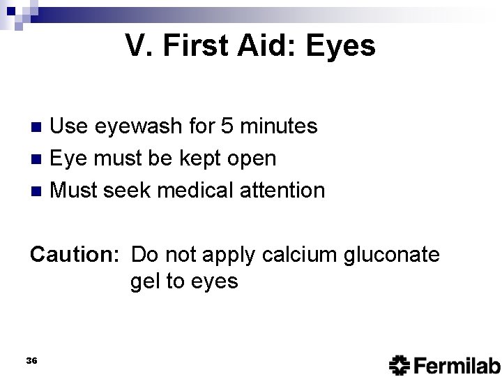 V. First Aid: Eyes Use eyewash for 5 minutes n Eye must be kept