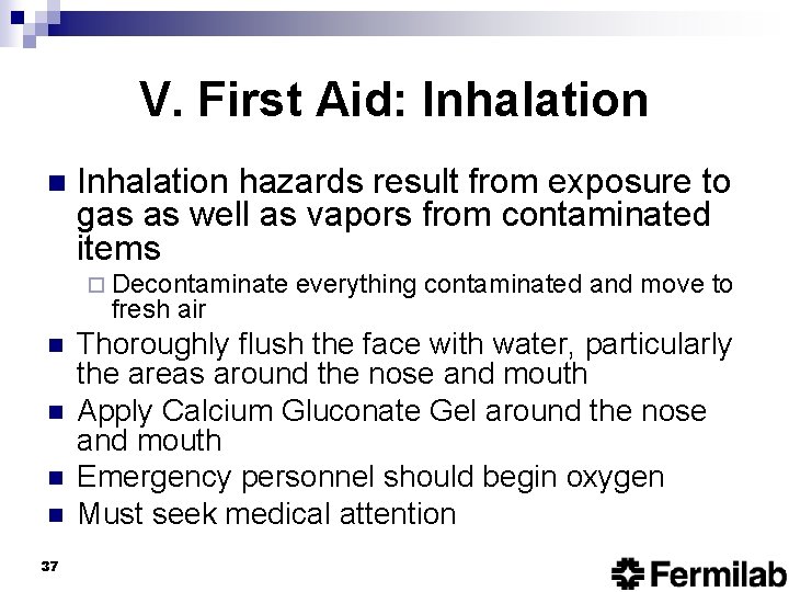 V. First Aid: Inhalation n Inhalation hazards result from exposure to gas as well