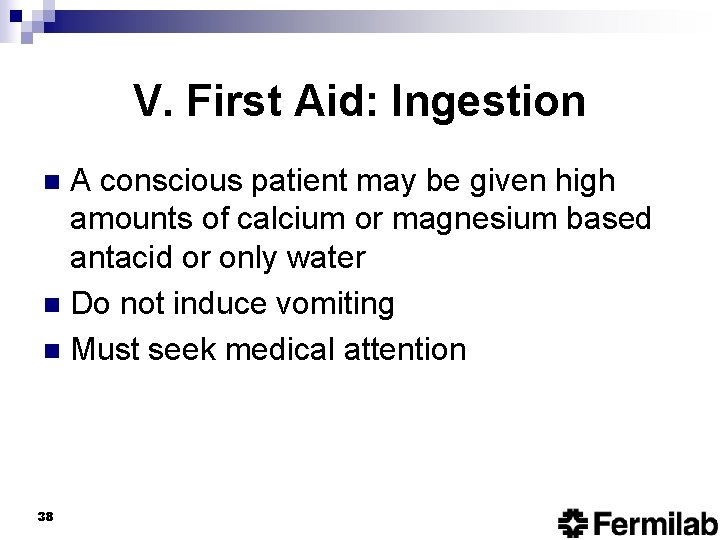 V. First Aid: Ingestion A conscious patient may be given high amounts of calcium