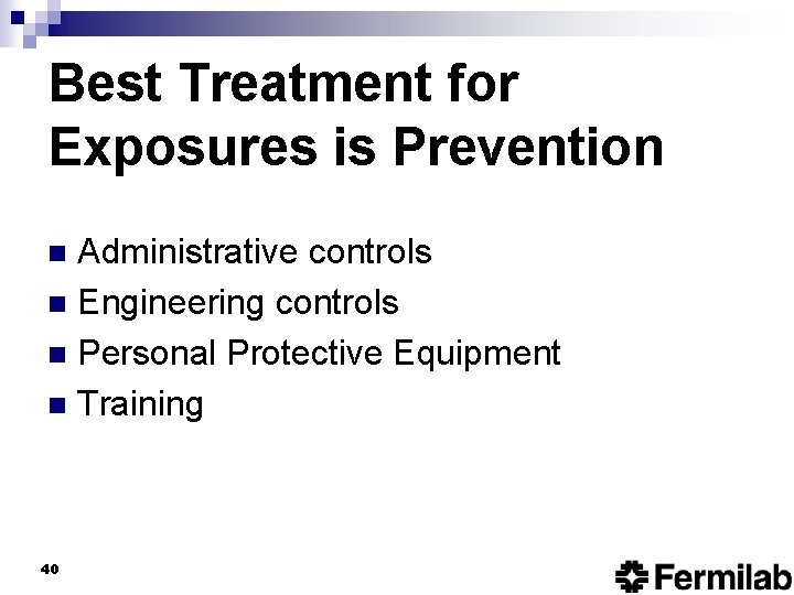Best Treatment for Exposures is Prevention Administrative controls n Engineering controls n Personal Protective