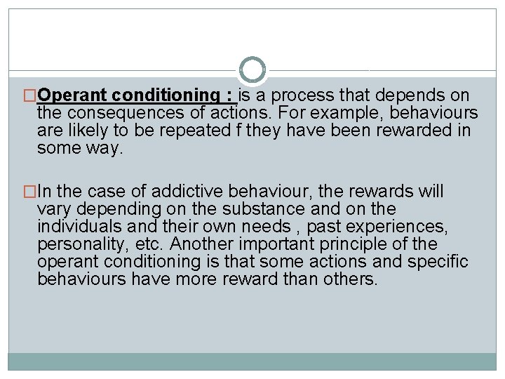 �Operant conditioning : is a process that depends on the consequences of actions. For
