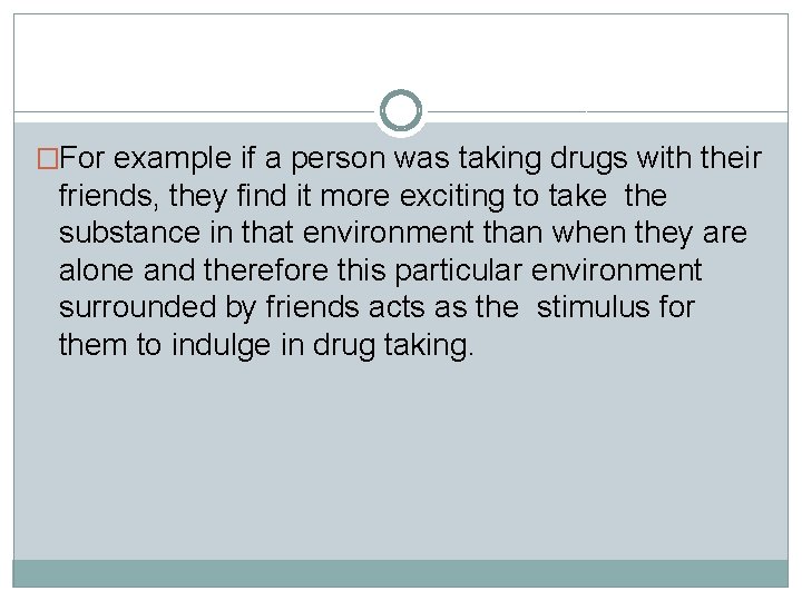 �For example if a person was taking drugs with their friends, they find it