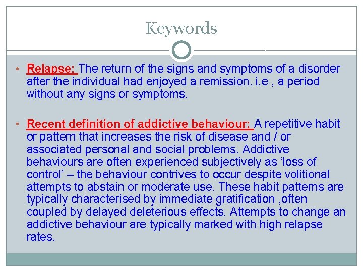 Keywords • Relapse: The return of the signs and symptoms of a disorder after