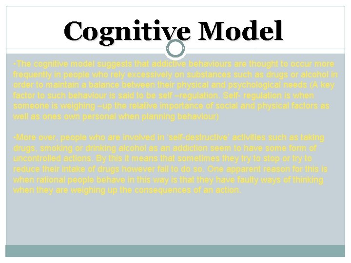 Cognitive Model • The cognitive model suggests that addictive behaviours are thought to occur