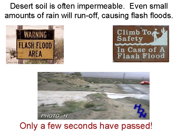 Desert soil is often impermeable. Even small amounts of rain will run-off, causing flash