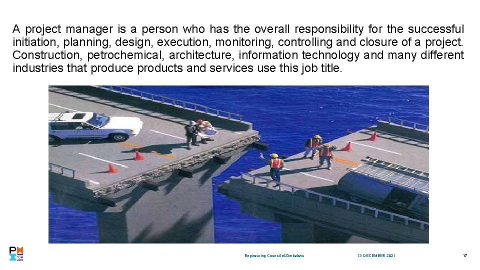 A project manager is a person who has the overall responsibility for the successful