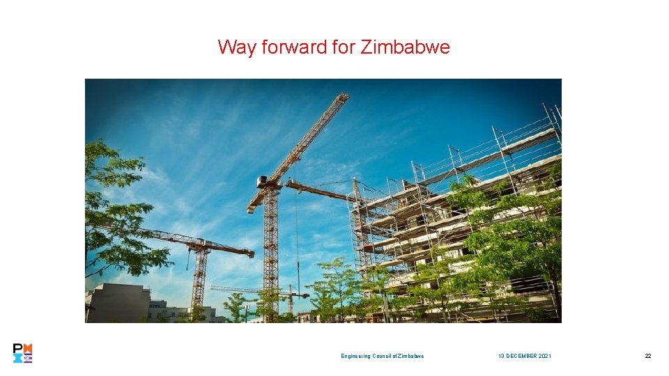 Way forward for Zimbabwe Engineering Council of Zimbabwe 13 DECEMBER 2021 22 