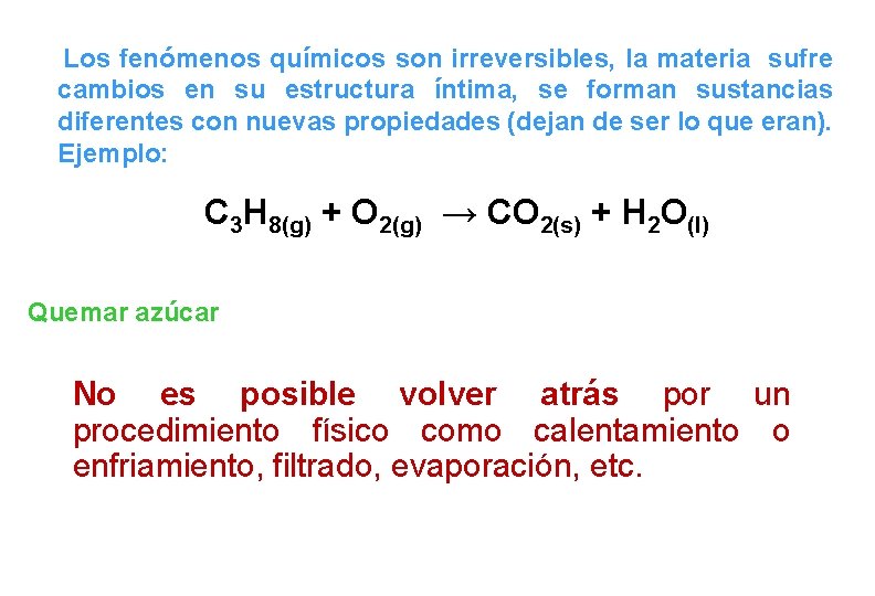 Los fenómenos químicos son irreversibles, la materia sufre cambios en su estructura íntima, se