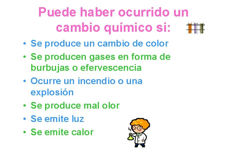 Puede haber ocurrido un cambio químico si: • Se produce un cambio de color