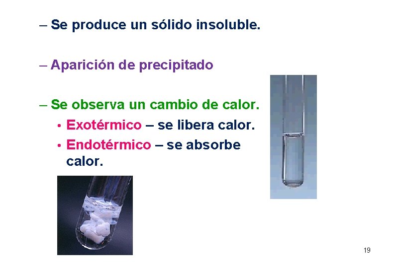 – Se produce un sólido insoluble. – Aparición de precipitado – Se observa un