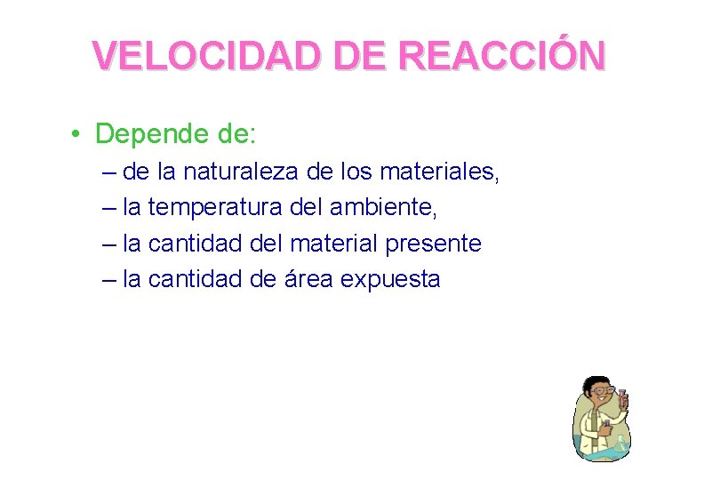 VELOCIDAD DE REACCIÓN • Depende de: – de la naturaleza de los materiales, –