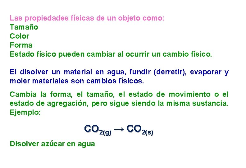Las propiedades físicas de un objeto como: Tamaño Color Forma Estado físico pueden cambiar