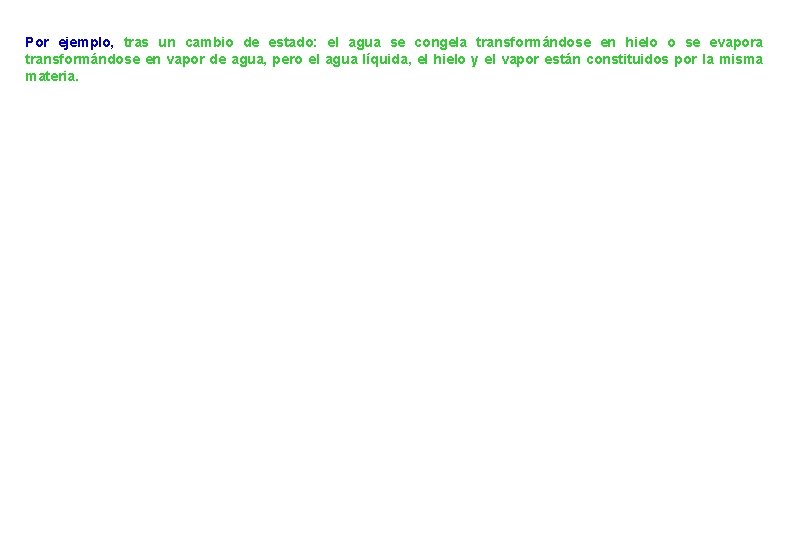 Por ejemplo, tras un cambio de estado: el agua se congela transformándose en hielo