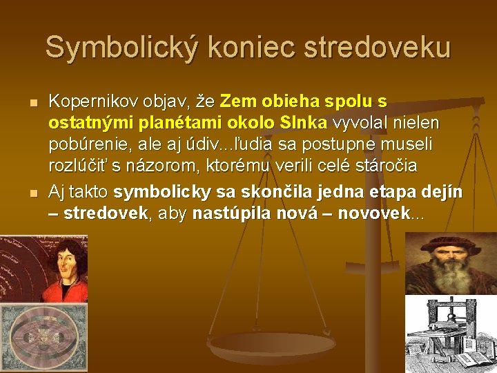 Symbolický koniec stredoveku n n Kopernikov objav, že Zem obieha spolu s ostatnými planétami