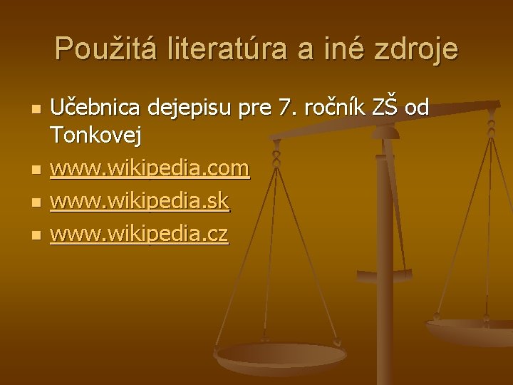 Použitá literatúra a iné zdroje n n Učebnica dejepisu pre 7. ročník ZŠ od