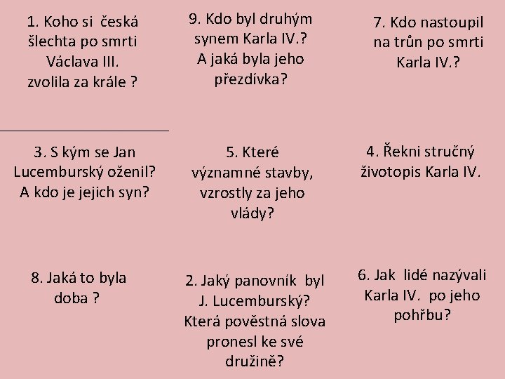 1. Koho si česká šlechta po smrti Václava III. zvolila za krále ? 9.