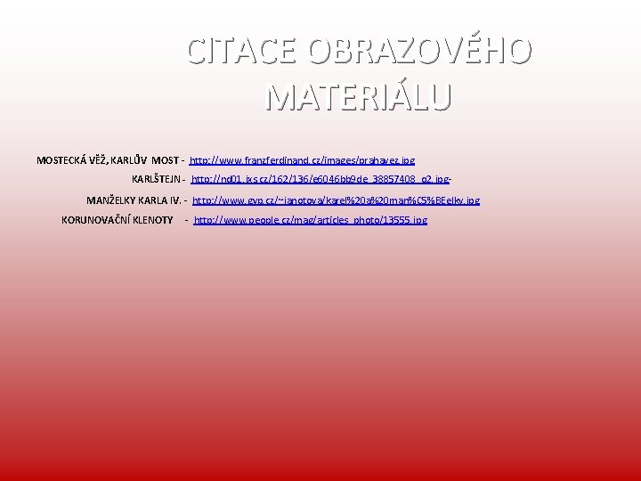 CITACE OBRAZOVÉHO MATERIÁLU MOSTECKÁ VĚŽ, KARLŮV MOST - http: //www. franzferdinand. cz/images/prahavez. jpg KARLŠTEJN