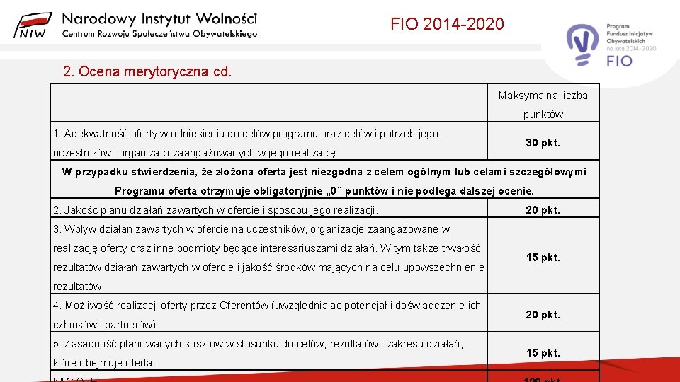 FIO 2014 -2020 2. Ocena merytoryczna cd. Maksymalna liczba punktów 1. Adekwatność oferty w