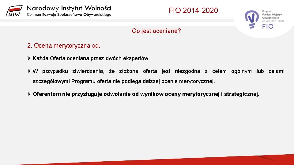 FIO 2014 -2020 Co jest oceniane? 2. Ocena merytoryczna cd. Ø Każda Oferta oceniana
