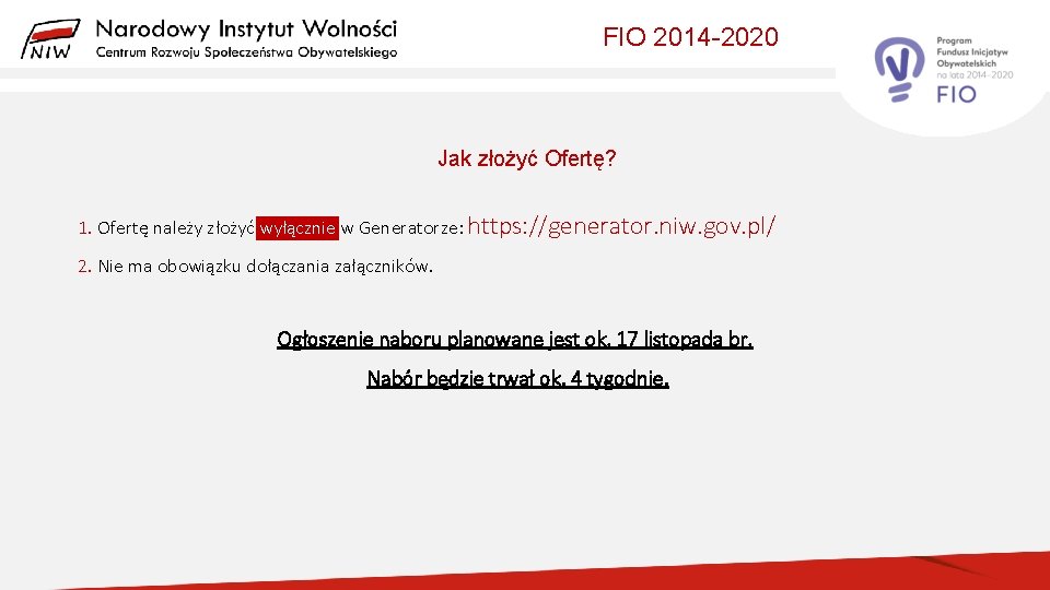 FIO 2014 -2020 Jak złożyć Ofertę? 1. Ofertę należy złożyć wyłącznie w Generatorze: https: