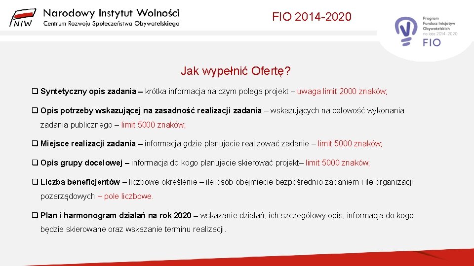 FIO 2014 -2020 Jak wypełnić Ofertę? q Syntetyczny opis zadania – krótka informacja na