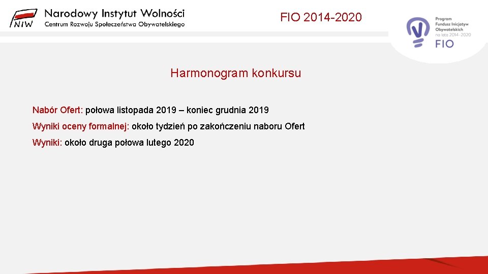 FIO 2014 -2020 Harmonogram konkursu Nabór Ofert: połowa listopada 2019 – koniec grudnia 2019