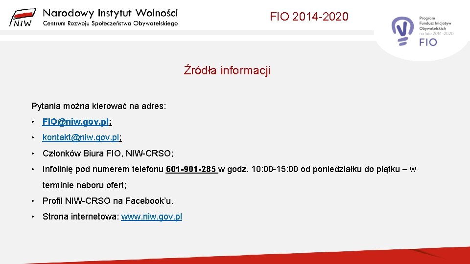 FIO 2014 -2020 Źródła informacji Pytania można kierować na adres: • FIO@niw. gov. pl;