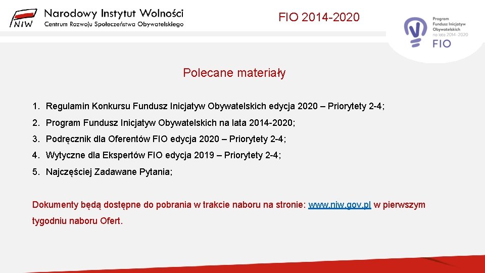 FIO 2014 -2020 Polecane materiały 1. Regulamin Konkursu Fundusz Inicjatyw Obywatelskich edycja 2020 –