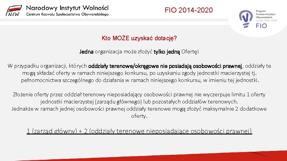 FIO 2014 -2020 Kto MOŻE uzyskać dotację? Jedna organizacja może złożyć tylko jedną Ofertę!