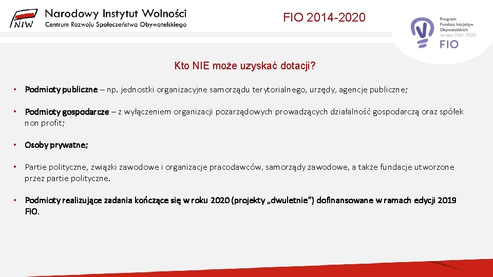 FIO 2014 -2020 Kto NIE może uzyskać dotacji? • Podmioty publiczne – np. jednostki