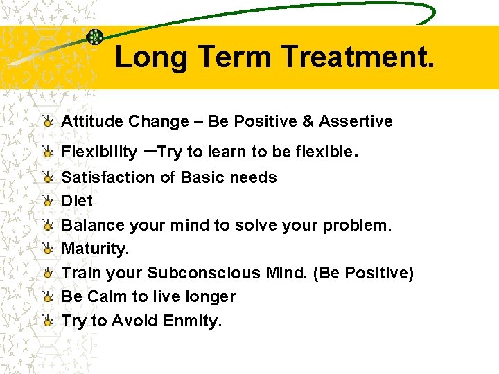Long Term Treatment. Attitude Change – Be Positive & Assertive Flexibility –Try to learn