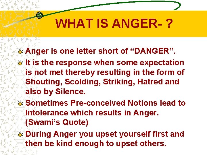 WHAT IS ANGER- ? Anger is one letter short of “DANGER”. It is the