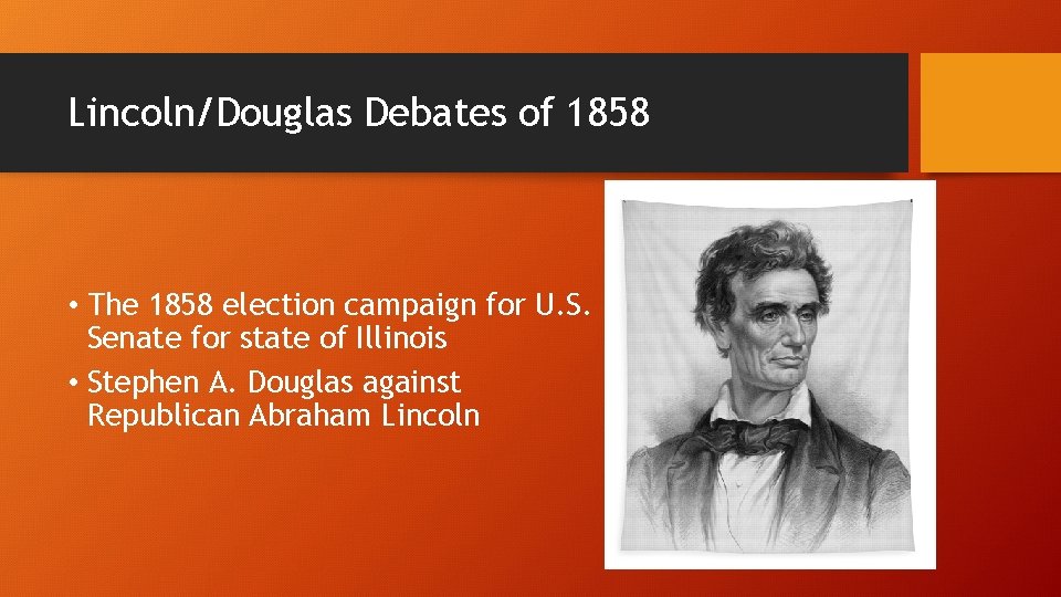 Lincoln/Douglas Debates of 1858 • The 1858 election campaign for U. S. Senate for