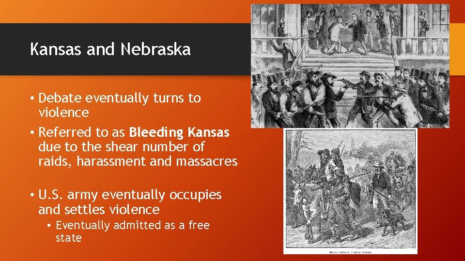 Kansas and Nebraska • Debate eventually turns to violence • Referred to as Bleeding