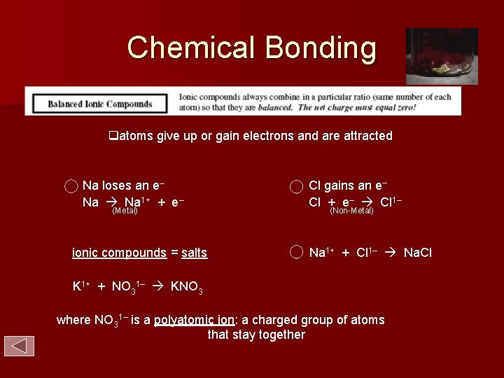 Chemical Bonding atoms give up or gain electrons and are attracted Na loses an