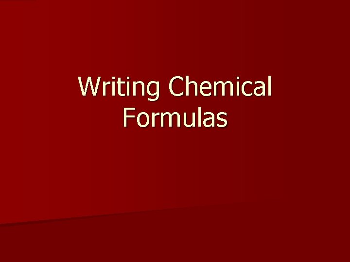 Writing Chemical Formulas 