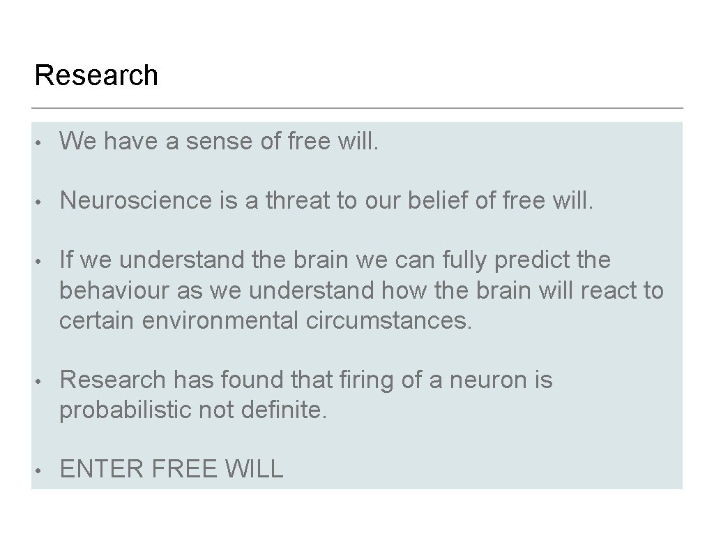 Research • We have a sense of free will. • Neuroscience is a threat