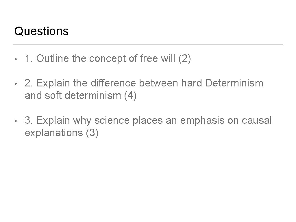 Questions • 1. Outline the concept of free will (2) • 2. Explain the