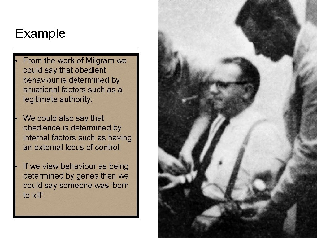 Example • From the work of Milgram we could say that obedient behaviour is