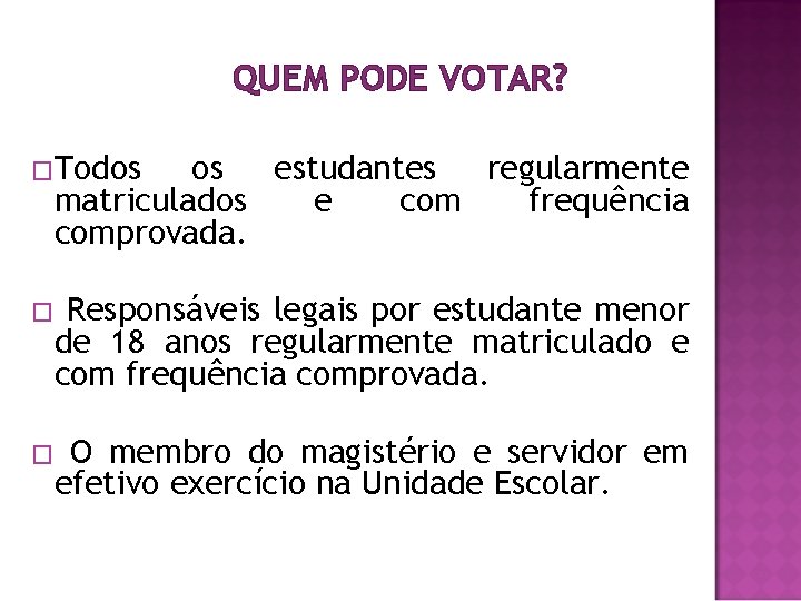 QUEM PODE VOTAR? �Todos os estudantes regularmente matriculados e com frequência comprovada. Responsáveis legais