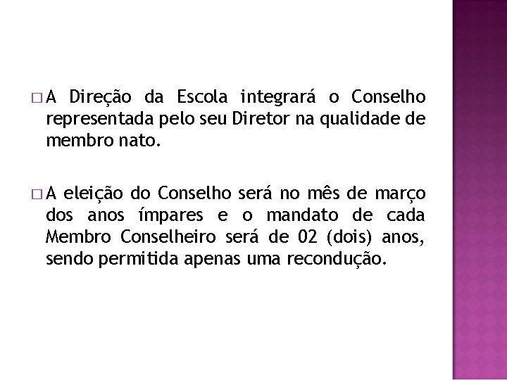 �A Direção da Escola integrará o Conselho representada pelo seu Diretor na qualidade de