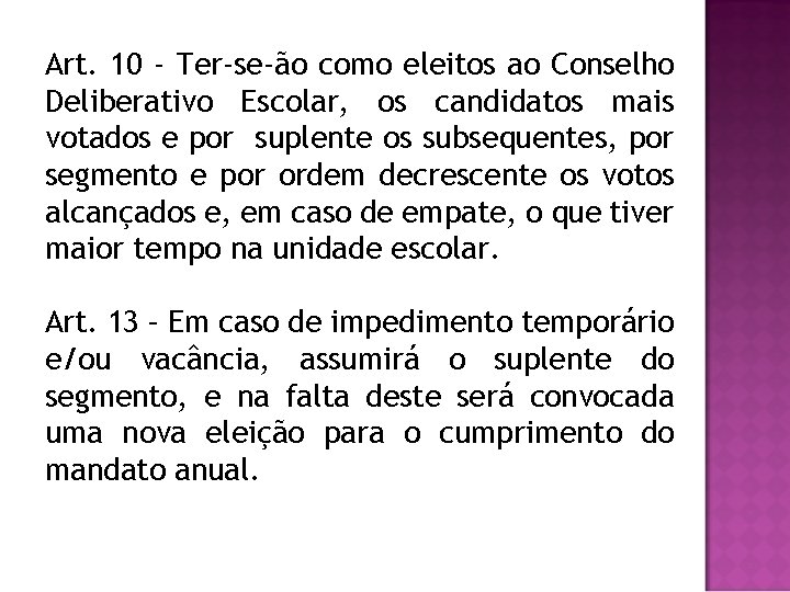 Art. 10 - Ter-se-ão como eleitos ao Conselho Deliberativo Escolar, os candidatos mais votados