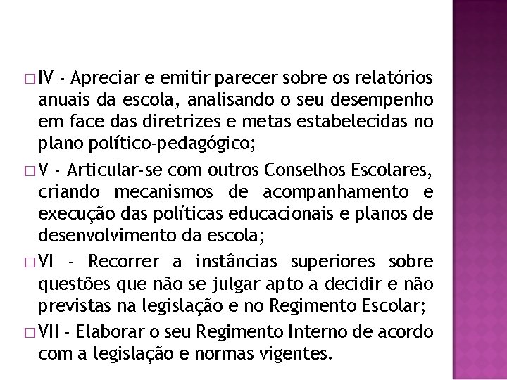 � IV - Apreciar e emitir parecer sobre os relatórios anuais da escola, analisando